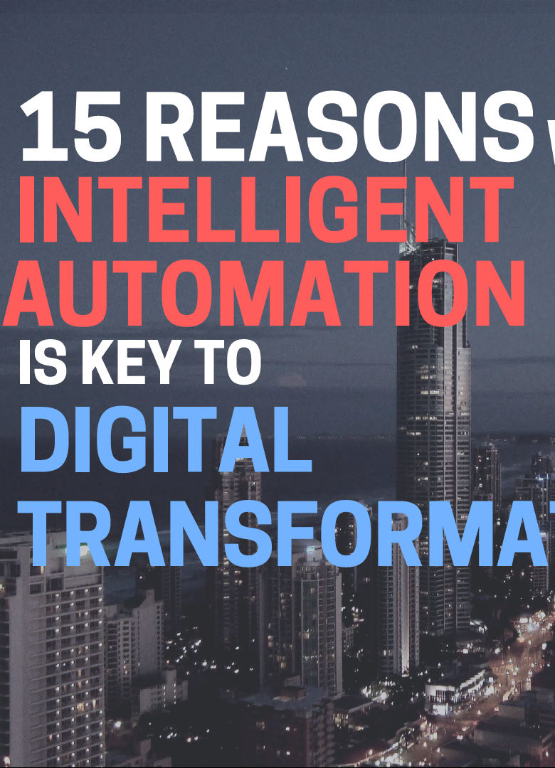 15 Reasons Why Intelligent Automation Is Key to Digital Transformation